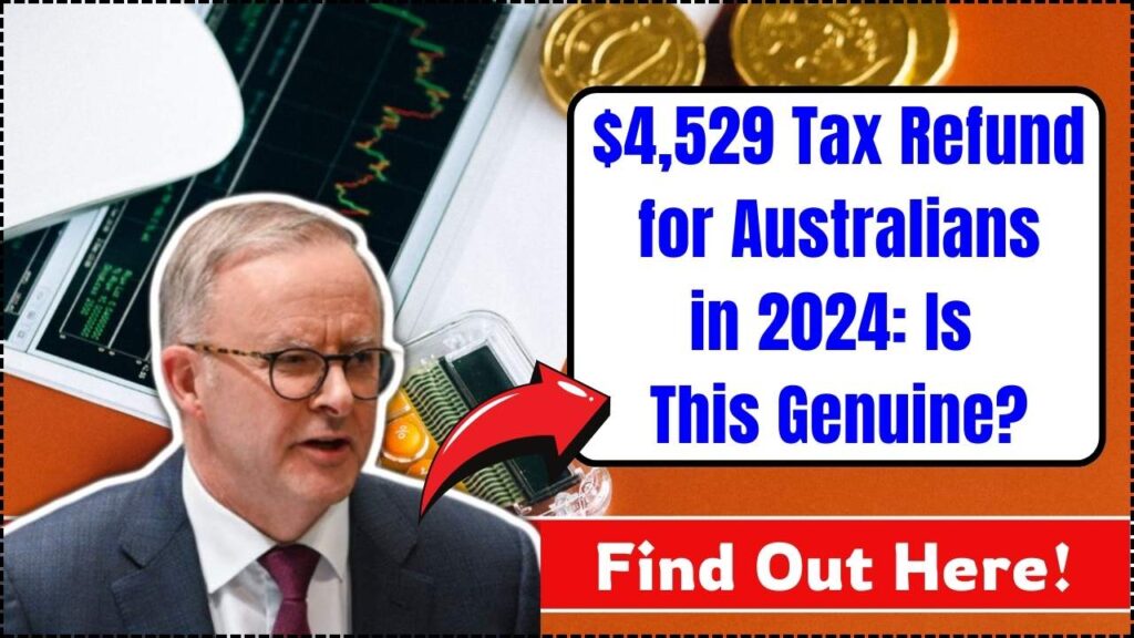 $4,529 Tax Refund for Australians in 2024: Is This Genuine? Find Out Here! 1 $4,529 Tax Refund for Australians in 2024