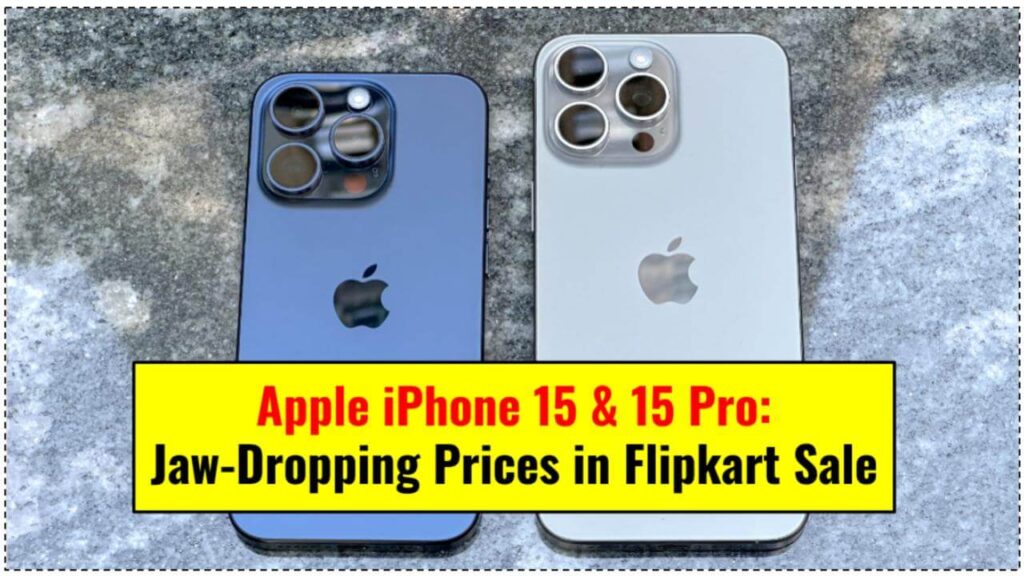 Apple iPhone 15 & 15 Pro: Jaw-Dropping Prices in Flipkart Sale 1 Apple iPhone 15 & 15 Pro at Jaw-Dropping Prices in Flipkart Sale