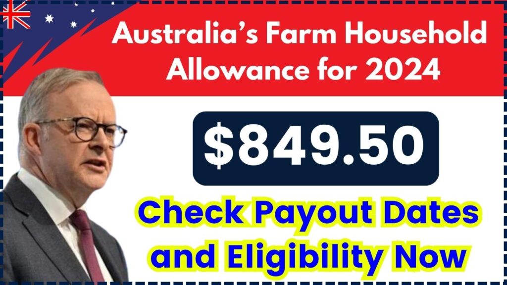 Australia $849.50 Farm Household Allowance for 2024: Check Payout Dates and Eligibility Now 1 Australia’s $849.50 Farm Household Allowance for 2024