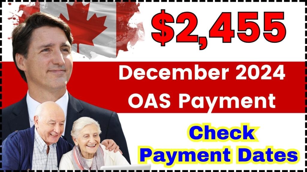 December 2024 $2,455 OAS Payment: Eligibility Rules and Payment Dates Revealed 1 December 2024 $2,455 OAS Payment