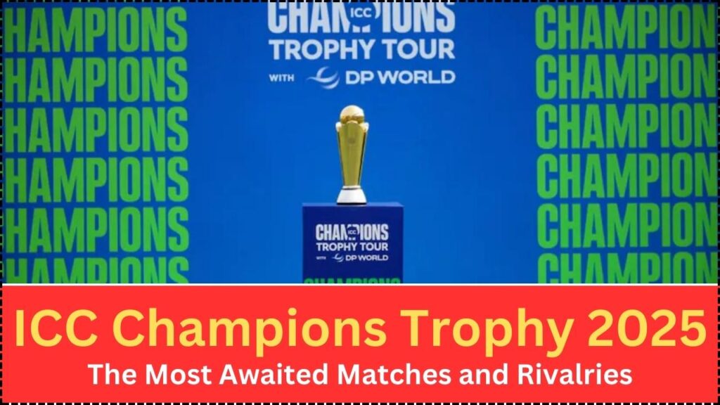 ICC Champions Trophy 2025: The Most Awaited Matches and Rivalries! 1 ICC Champions Trophy 2025: The Most Awaited Matches and Rivalries!