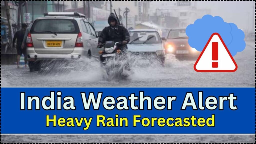 India Weather Alert: Heavy Rain Forecasted in These Areas — Stay Prepared! 1 India Weather Alert Heavy Rain Forecasted in These Areas