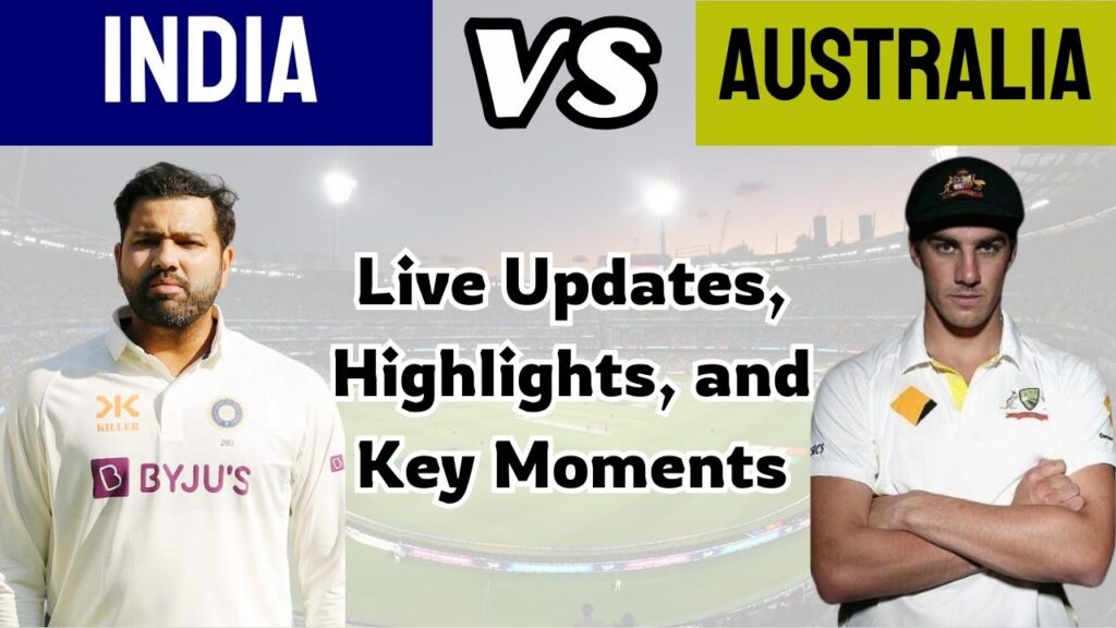 India vs Australia: Live Updates, Highlights, and Key Moments 1 India vs Australia