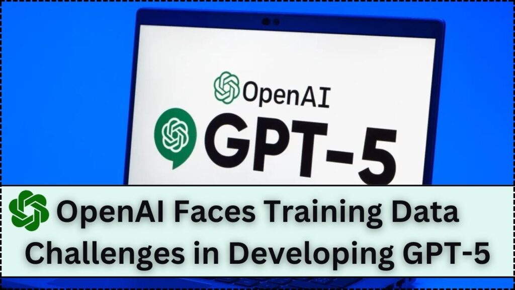 OpenAI Faces Training Data Challenges, in Developing GPT-5 1 OpenAI Faces Training Data Challenges, in Developing GPT-5