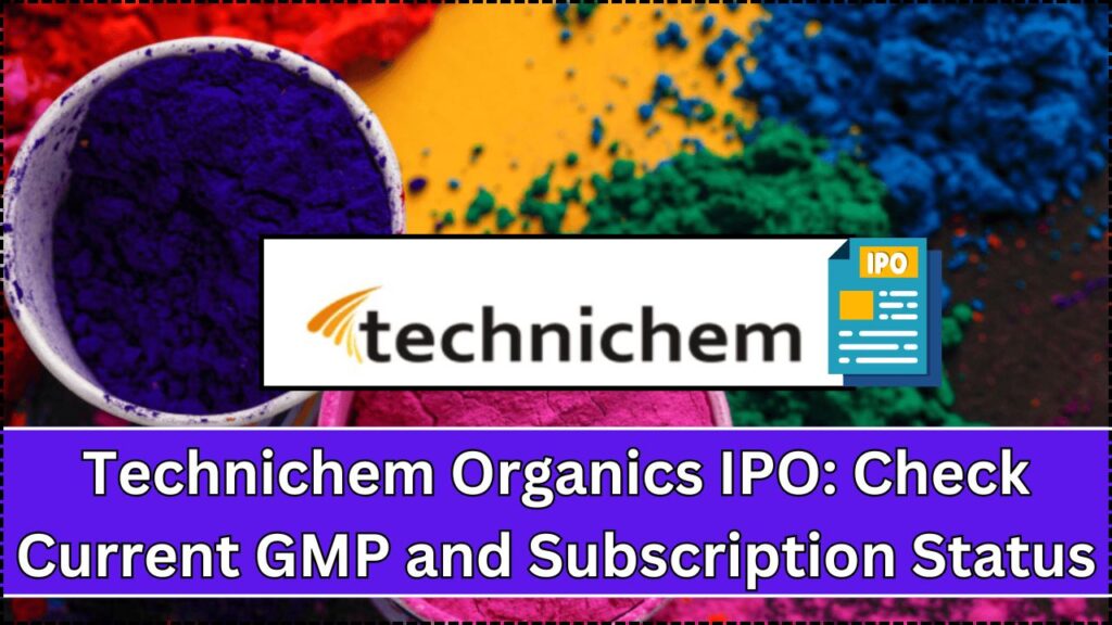 Technichem Organics IPO: Check Current GMP and Subscription Status 1 Technichem Organics IPO Check Current GMP and Subscription Status