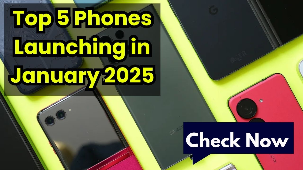 Top 5 Phones Launching in January 2025 Top 5 Phones Launching in January 2025