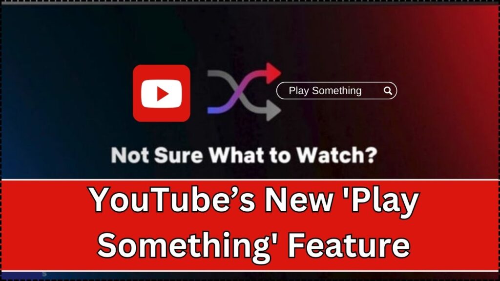 YouTube’s New Play Something Feature: What It Means for Mobile Users 1 YouTube’s New 'Play Something' Feature