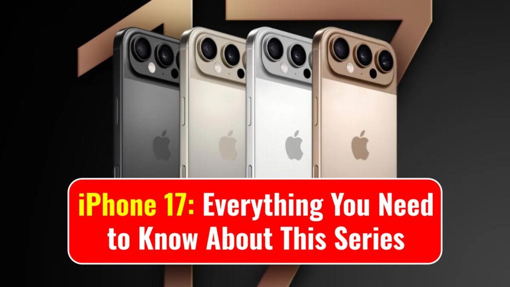 iPhone 17: Everything You Need to Know About This Series 1 iPhone 17: Everything You Need to Know