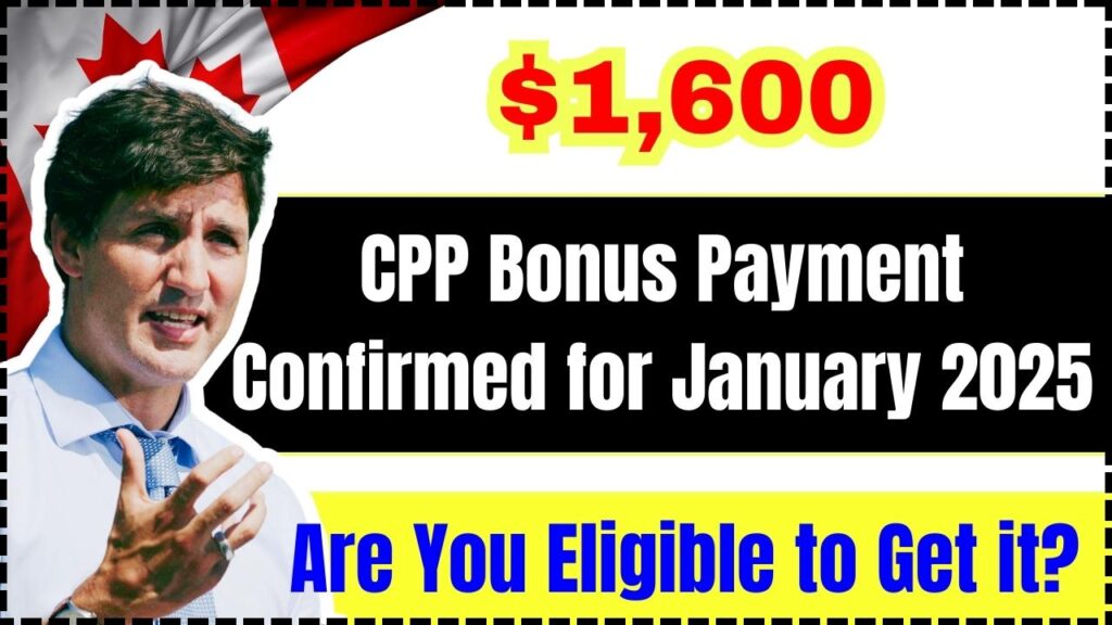 $1,600 CPP Bonus Payment Confirmed for January 2025 – Are You Eligible to Get it? Check Date 1 $1,600 CPP Bonus Payment Confirmed for January 2025