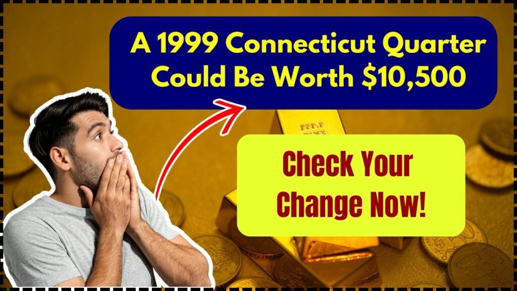 A 1999 Connecticut Quarter Could Be Worth $10,500 – Check Your Change Now! 1 A 1999 Connecticut Quarter Could Be Worth $10,500