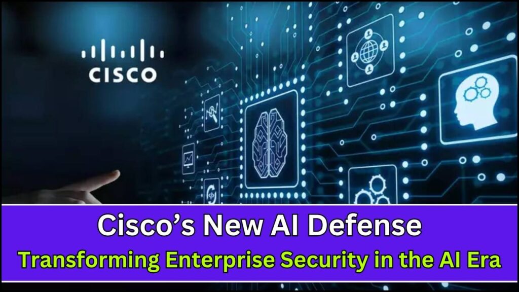Cisco’s New AI Defense: Transforming Enterprise Security in the AI Era 1 Cisco’s New AI Defense