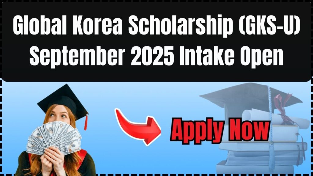 Global Korea Scholarship (GKS-U) September 2025 Intake Open – Apply Now 1 Global Korea Scholarship (GKS-U) September 2025 Intake Open