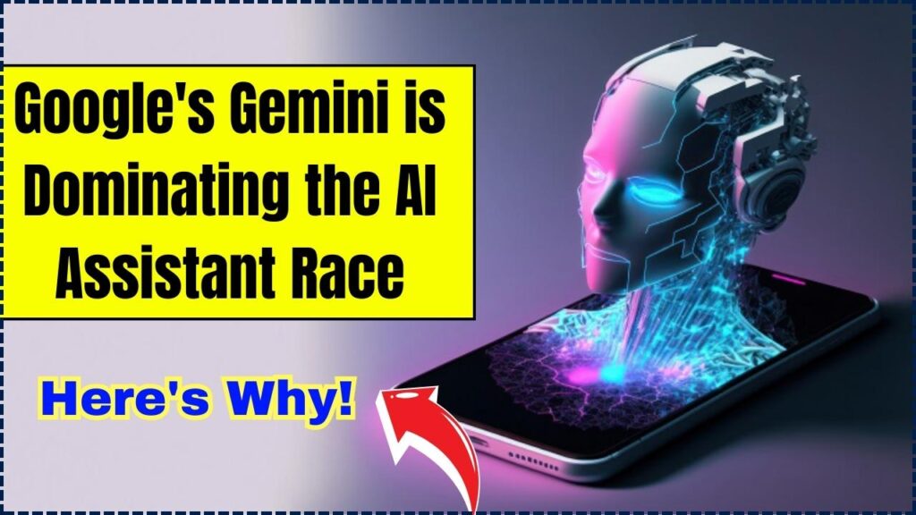 Google's Gemini is Dominating the AI Assistant Race – Here's Why! 1 Google's Gemini is Dominating the AI Assistant Race