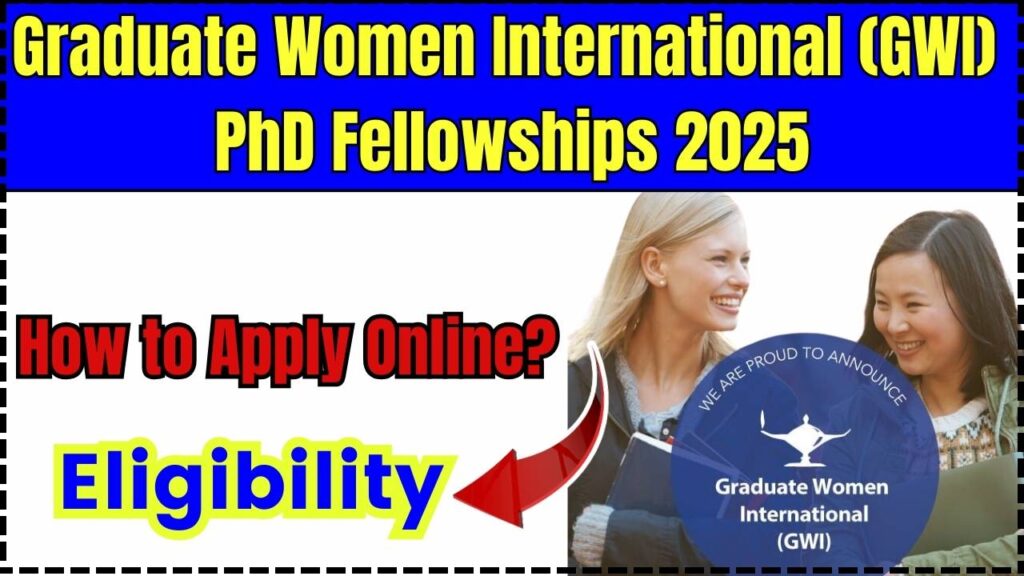 Graduate Women International (GWI) PhD Fellowships 2025: How to Apply Online? Eligibility 1 Graduate Women International (GWI) PhD Fellowships 2025