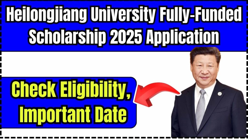 Heilongjiang University Fully-Funded Scholarship 2025 Application –Check Eligibility, Important Date 1 Heilongjiang University Fully-Funded Scholarship 2025 Application