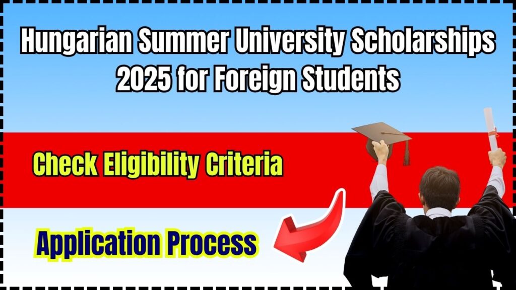 Hungarian Summer University Scholarships 2025 for Foreign Students: Check Eligibility Criteria and Application Process 1 Hungarian Summer University Scholarships 2025 for Foreign Students