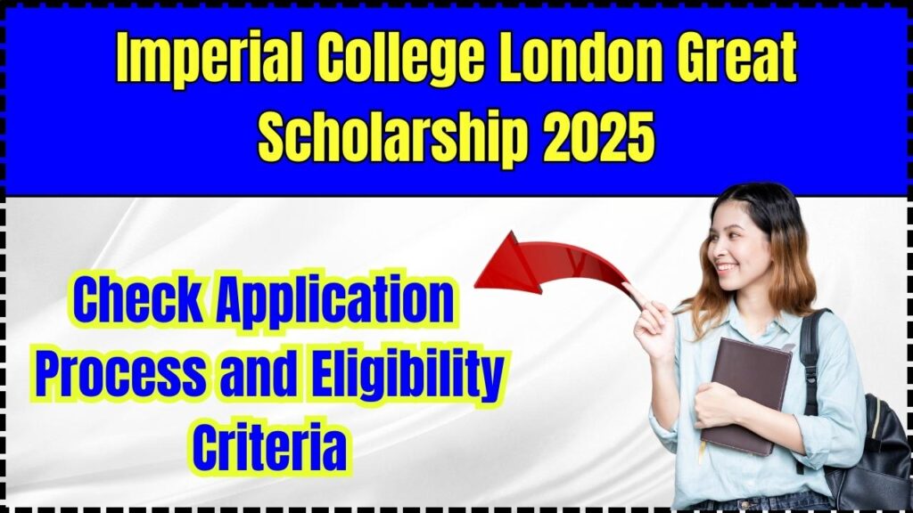 Imperial College London Great Scholarship 2025: Check Application Process and Eligibility Criteria 1 Imperial College London Great Scholarship 2025