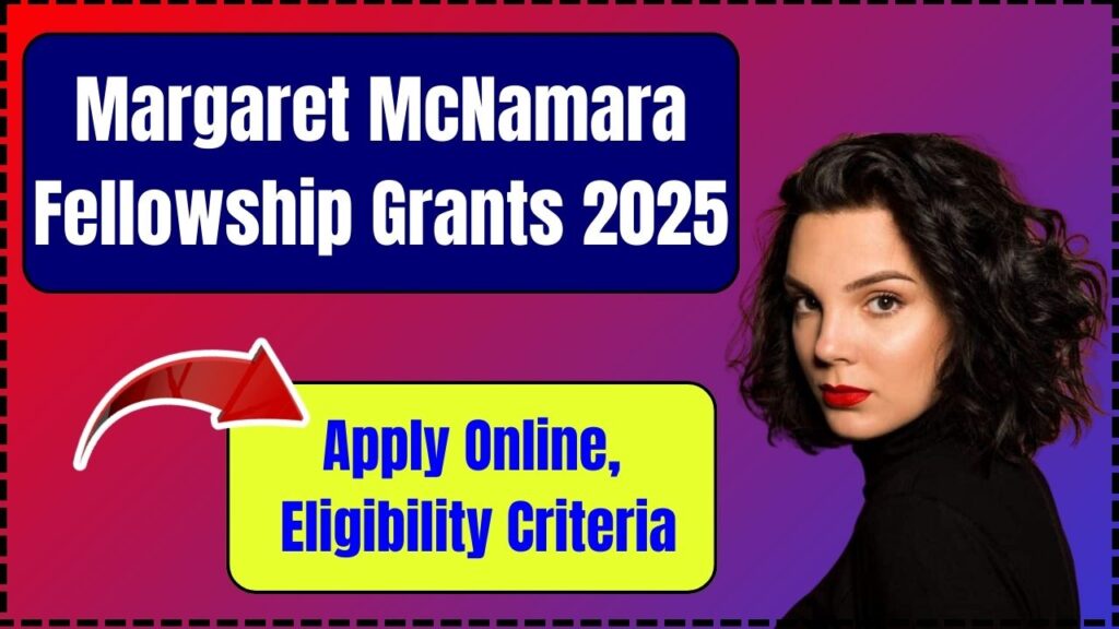 Margaret McNamara Fellowship Grants 2025: Apply Online, Eligibility Criteria 1 Margaret McNamara Fellowship Grants 2025