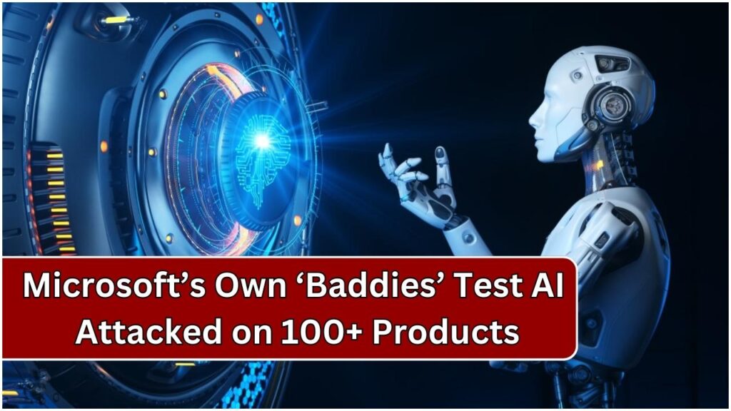 Microsoft’s Own ‘Baddies’ Test AI Attacked on 100+ Products: Check Details 1 Microsoft’s Own 'Baddies' Test AI Attacked on 100+ Products