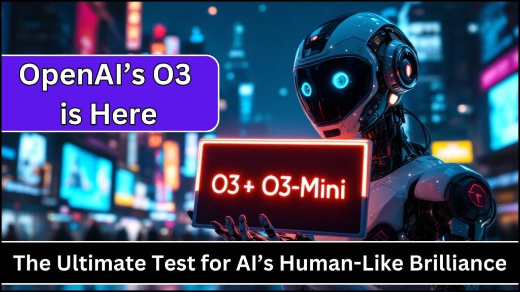 OpenAI’s O3 is Here: The Ultimate Test for AI’s Human-Like Brilliance! 1 OpenAI’s O3