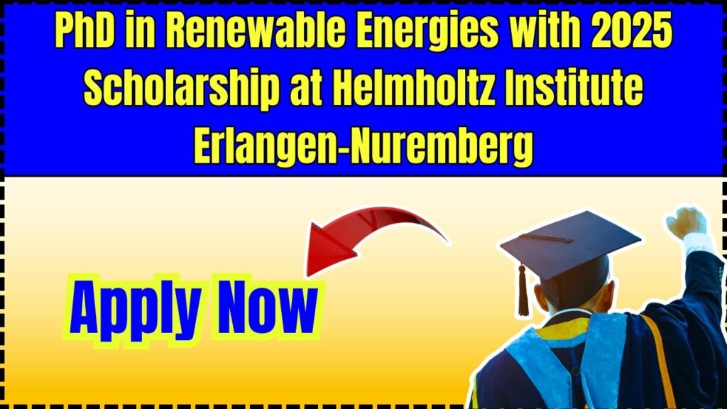 PhD in Renewable Energies with 2025 Scholarship at Helmholtz Institute Erlangen-Nuremberg – Apply Now 1 PhD in Renewable Energies with 2025 Scholarship at Helmholtz Institute Erlangen-Nuremberg