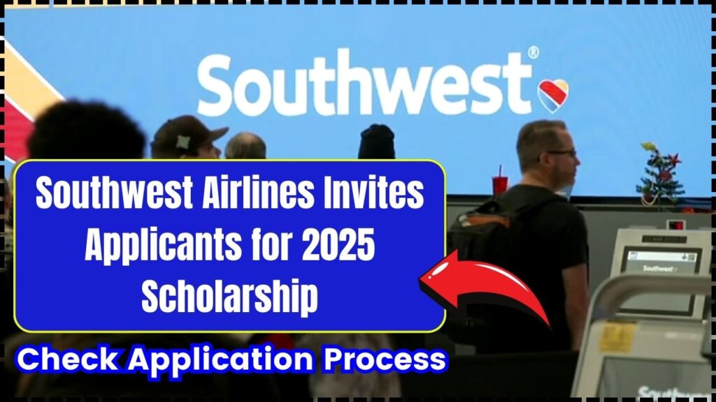 Southwest Airlines Invites Applicants for 2025 Scholarship – Check Application Process 1 Southwest Airlines Invites Applicants for 2025 Scholarship