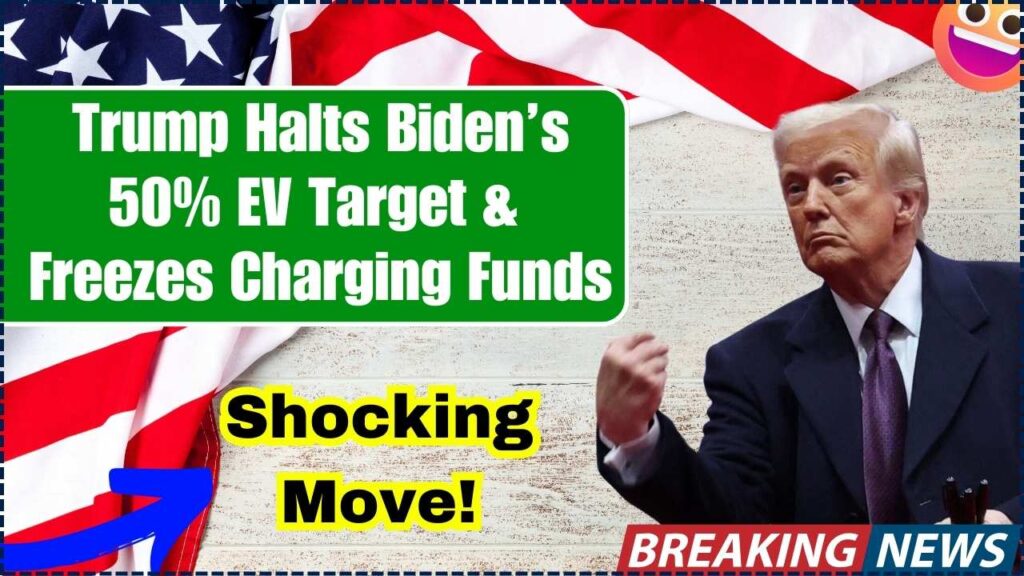 Trump Halts Biden’s 50% EV Target and Freezes Charging Funds – Shocking Move! 1 Trump Halts Biden’s 50% EV Target