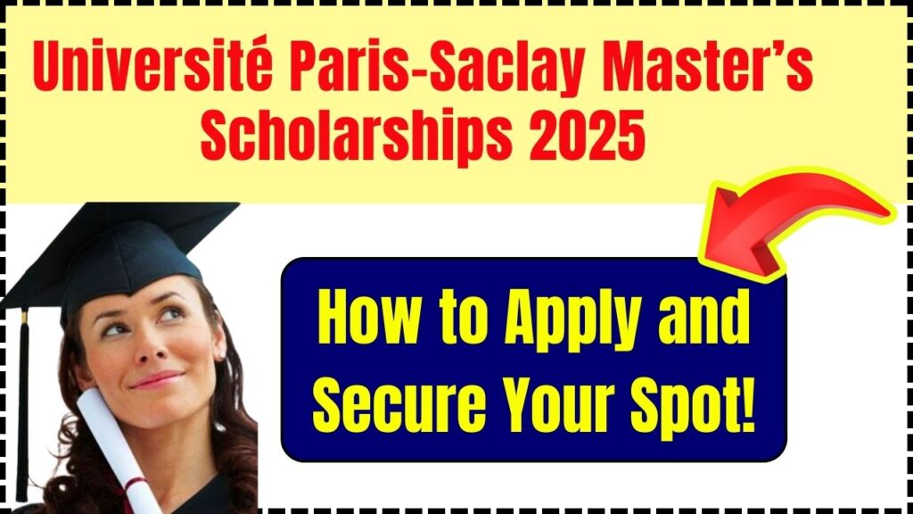Université Paris-Saclay Master’s Scholarships 2025: How to Apply and Secure Your Spot! 1 Université Paris-Saclay Master’s Scholarships 2025