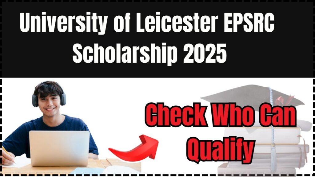University of Leicester EPSRC Scholarship 2025 – Check Who Can Qualify! 1 University of Leicester EPSRC Scholarship 2025