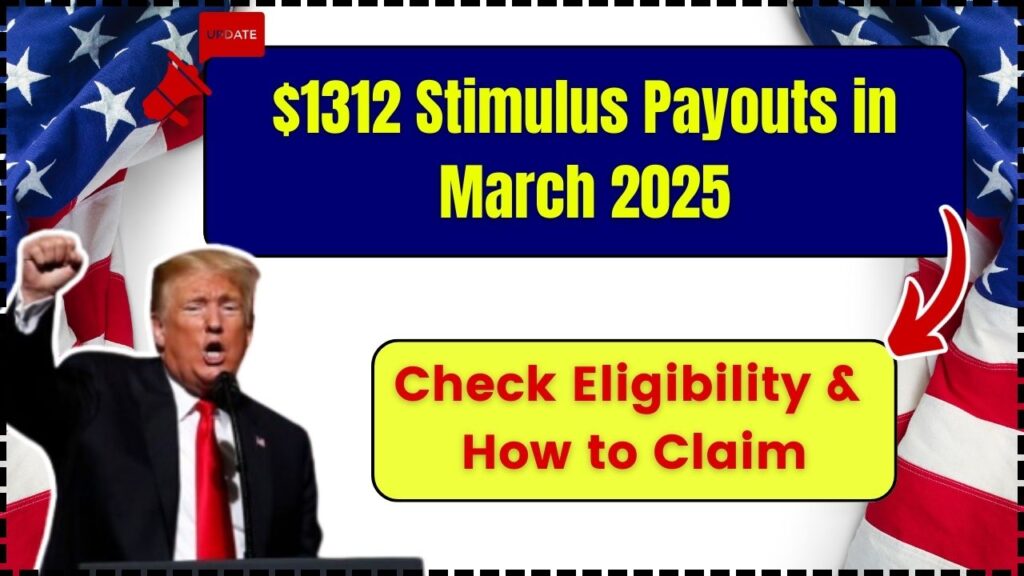 $1312 Stimulus Payouts in March 2025 – Check Eligibility & How to Claim! 1 $1312 Stimulus Payouts in March 2025
