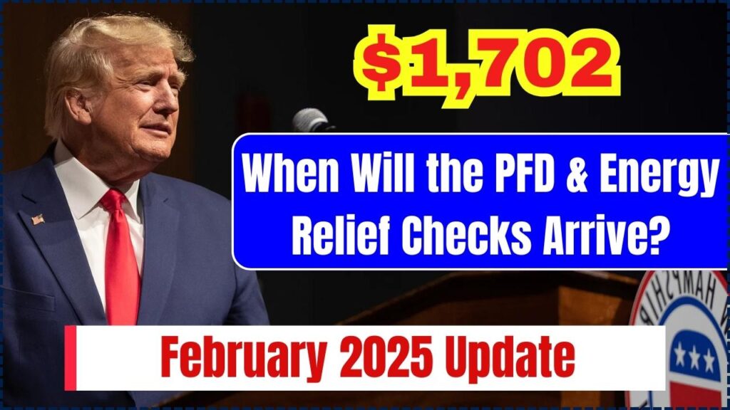 When Will the $1,702 PFD & Energy Relief Checks Arrive? February 2025 Update 1 $1,702 PFD & Energy Relief Checks Arrive