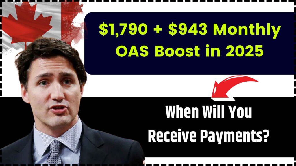 $1,790 + $943 Monthly OAS Boost in 2025 - When Will You Receive Payments? Eligibility 1 $1,790 + $943 Monthly OAS Boost in 2025