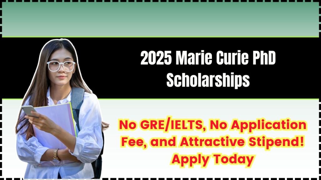 2025 Marie Curie PhD Scholarships: No GRE/IELTS, No Application Fee, and Attractive Stipend! Apply Today 1 2025 Marie Curie PhD Scholarships