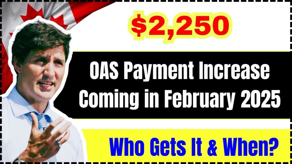 $2,250 OAS Payment Increase Coming in February 2025 – Who Gets It & When? 1 $2,250 OAS Payment Increase Coming in February 2025