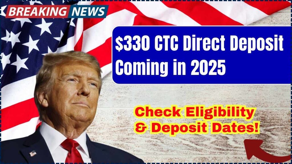 $330 CTC Direct Deposit Coming in 2025 - Check Eligibility & Deposit Dates! 1 $330 CTC Direct Deposit Coming in 2025