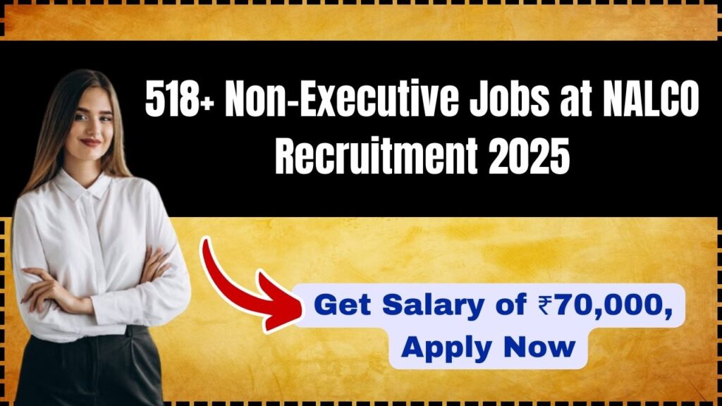 518+ Non-Executive Jobs at NALCO Recruitment 2025: Get Salary of ₹70,000, Apply Now! 1 NALCO Recruitment 2025
