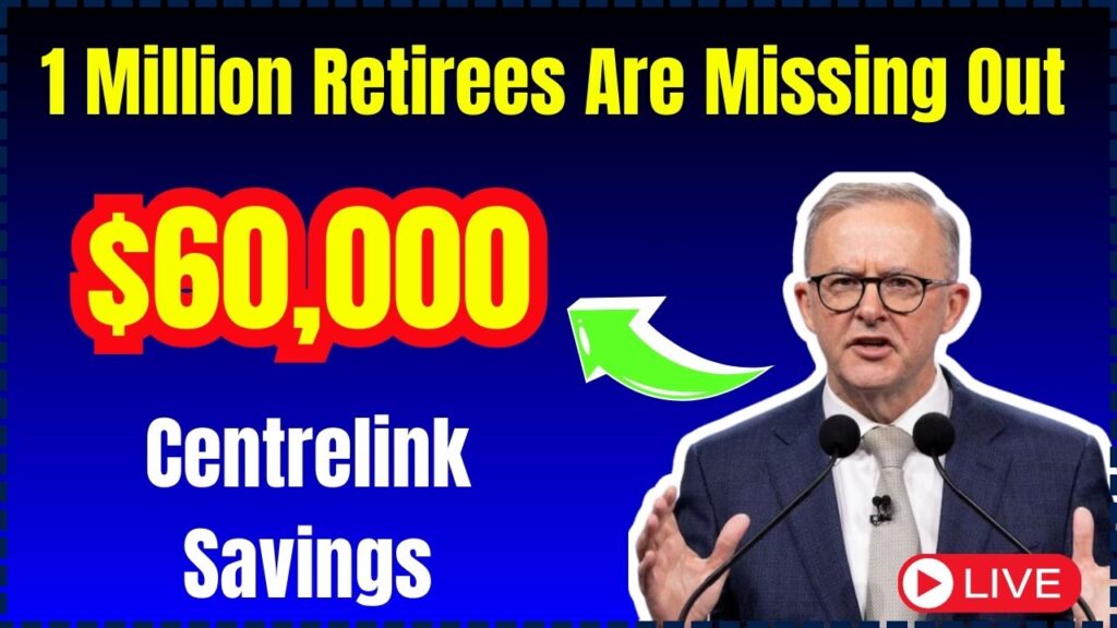 $60,000 Centrelink Savings: 1 Million Retirees Are Missing Out – Are You One of Them? 1 $60,000 Centrelink Savings