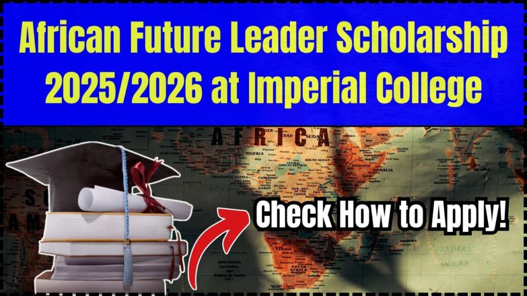 African Future Leader Scholarship 2025/2026 at Imperial College – Check How to Apply! 1 African Future Leader Scholarship 2025/2026 at Imperial College