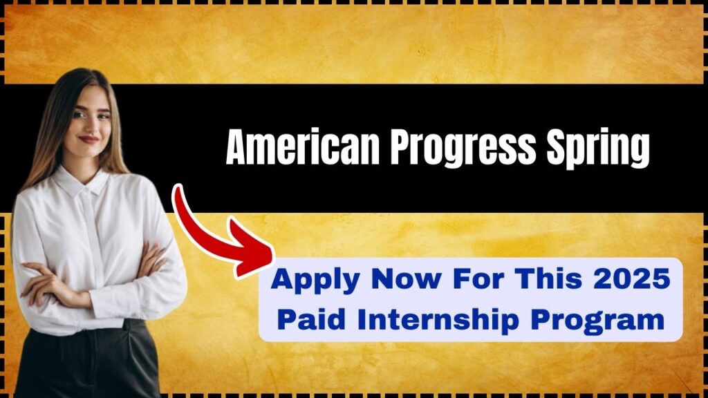American Progress Spring - Apply Now For This 2025 Paid Internship Program! 1 American Progress Spring Paid Internship Program