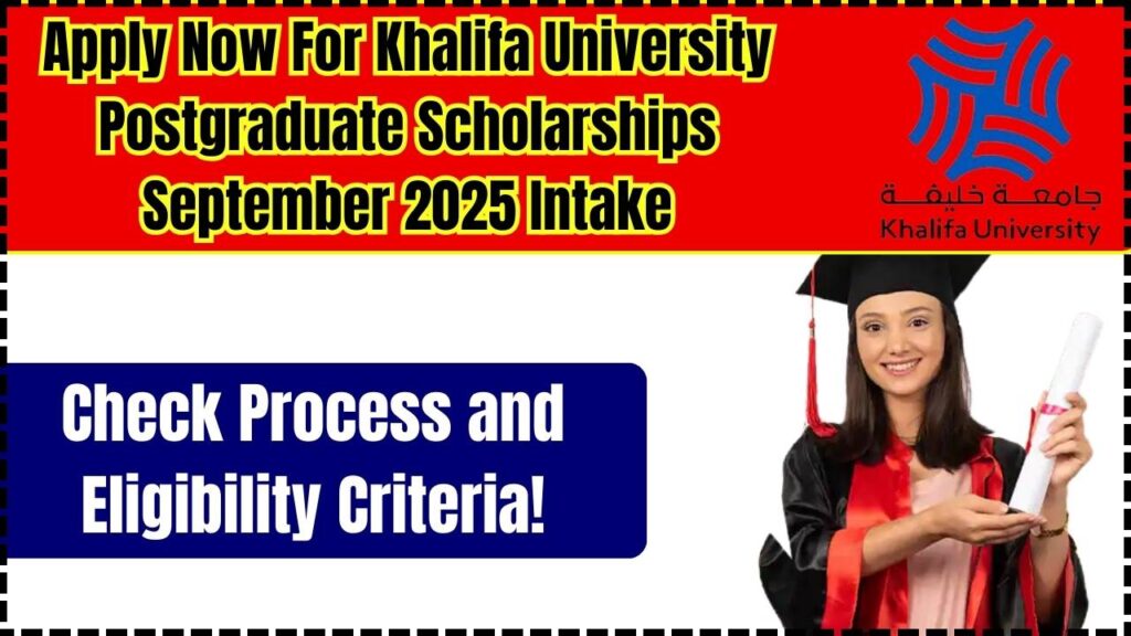 Apply Now For Khalifa University Postgraduate Scholarships September 2025 Intake: Check Process and Eligibility Criteria! 1 Khalifa University Postgraduate Scholarships September 2025 Intake