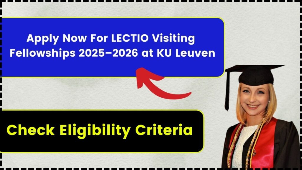 Apply Now For LECTIO Visiting Fellowships 2025–2026 at KU Leuven: Check Eligibility Criteria 1 Apply Now For LECTIO Visiting Fellowships 2025–2026 at KU Leuven