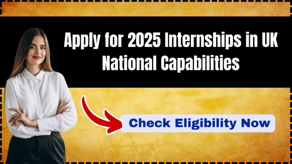 Apply for 2025 Internships in UK National Capabilities – Check Eligibility Now 1 Apply for 2025 Internships in UK National Capabilities