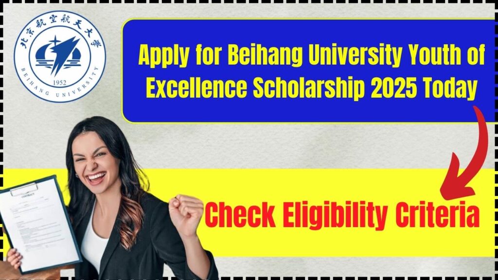 Apply for Beihang University Youth of Excellence Scholarship 2025 Today: Check Eligibility Criteria! 1 Apply for Beihang University Youth of Excellence Scholarship 2025 Today