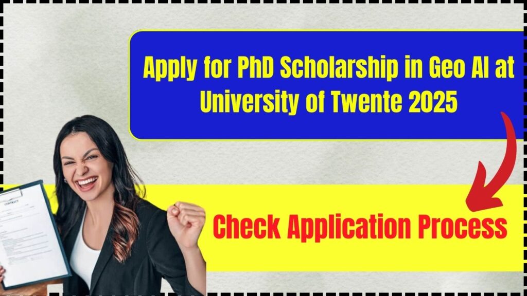 Apply for PhD Scholarship in Geo AI at University of Twente 2025: Check Application Process! 1 Apply for PhD Scholarship in Geo AI at University of Twente 2025