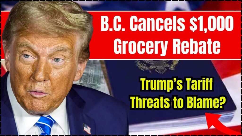 B.C. Cancels $1,000 Grocery Rebate – Trump’s Tariff Threats to Blame? 1 B.C. Cancels $1000 Grocery Rebate