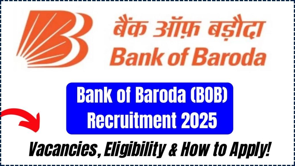 Bank of Baroda (BOB) Recruitment 2025 – Vacancies, Eligibility & How to Apply! 1 Bank of Baroda (BOB) Recruitment 2025