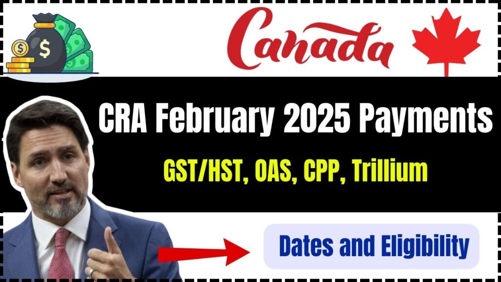CRA February 2025 Payments – GST/HST, OAS, CPP, Trillium: Dates and Eligibility 1 CRA February 2025 Payments