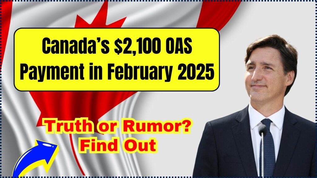 Canada’s $2,100 OAS Payment in February 2025 – Truth or Rumor? Find Out Here 1 Canada’s $2,100 OAS Payment in February 2025