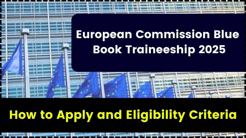 European Commission Blue Book Traineeship 2025 – How to Apply and Eligibility Criteria! 1 European Commission Blue Book Traineeship 2025