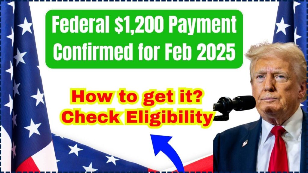 Federal $1,200 Payment Confirmed for Feb 2025 - How to get it? Check Eligibility 1 Federal $1,200 Payment Confirmed for Feb 2025